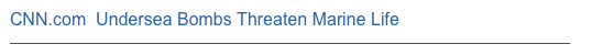 CNN.com  Undersea Bombs Threaten Marine Life
http://edition.cnn.com/2009/TECH/science/02/26/undersea.munitions.cleanup/index.html#cnnSTCOther1