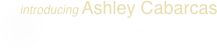   introducing Ashley Cabarcas