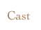 Cast