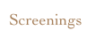 Screenings